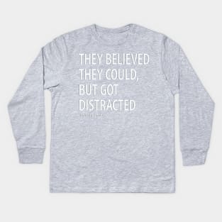 They Believed They Could, But Got Distracted - Funny Kids Long Sleeve T-Shirt